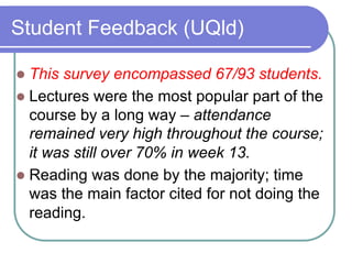 Student Feedback (UQld)
l  This

survey encompassed 67/93 students.
l  Lectures were the most popular part of the
course...