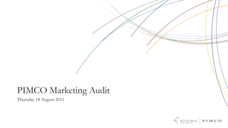 PIMCO Marketing Audit
Thursday 18 August 2011
 