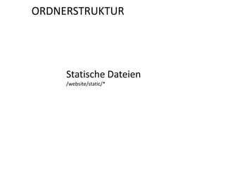 ORDNERSTRUKTUR




     Statische Dateien
     /website/static/*
 