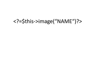 <?=$this->image(“NAME“)?>
 