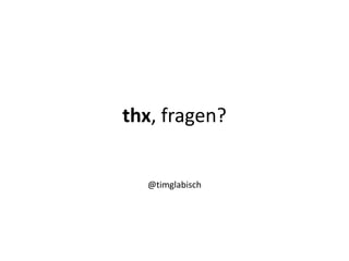 thx, fragen?


  @timglabisch
 