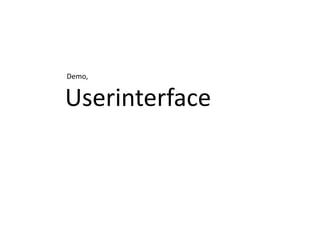 Demo,


Userinterface
 