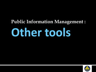 Public Information Management :
Other tools
 