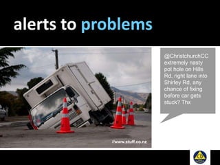 alerts to problems
@ChristchurchCC
extremely nasty
pot hole on Hills
Rd, right lane into
Shirley Rd, any
chance of fixing
before car gets
stuck? Thx
//www.stuff.co.nz
 