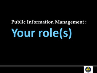 Public Information Management :
Your role(s)
 