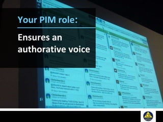 Your PIM role:
Ensures an
authorative voice
 