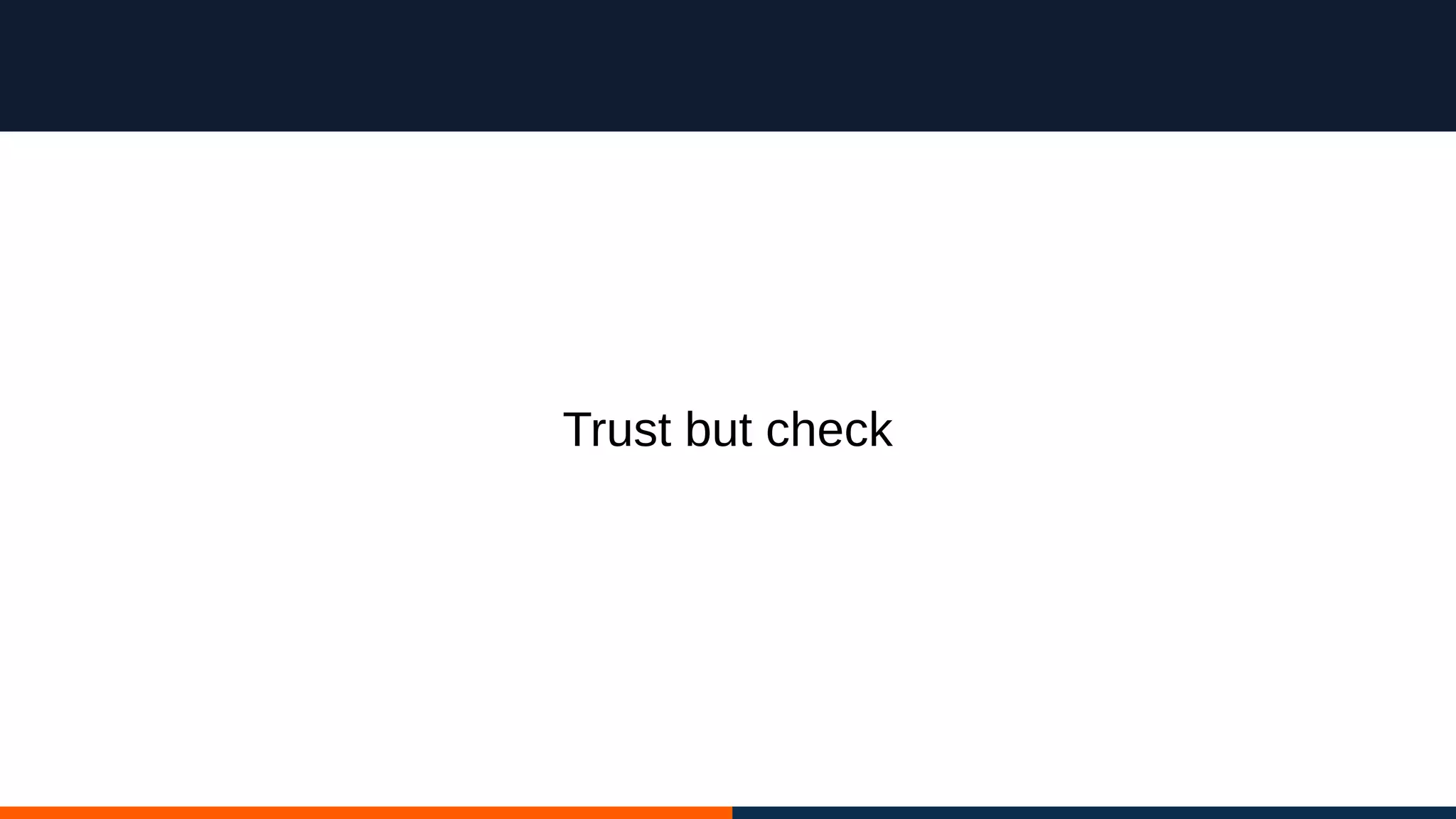 Trust but check
 