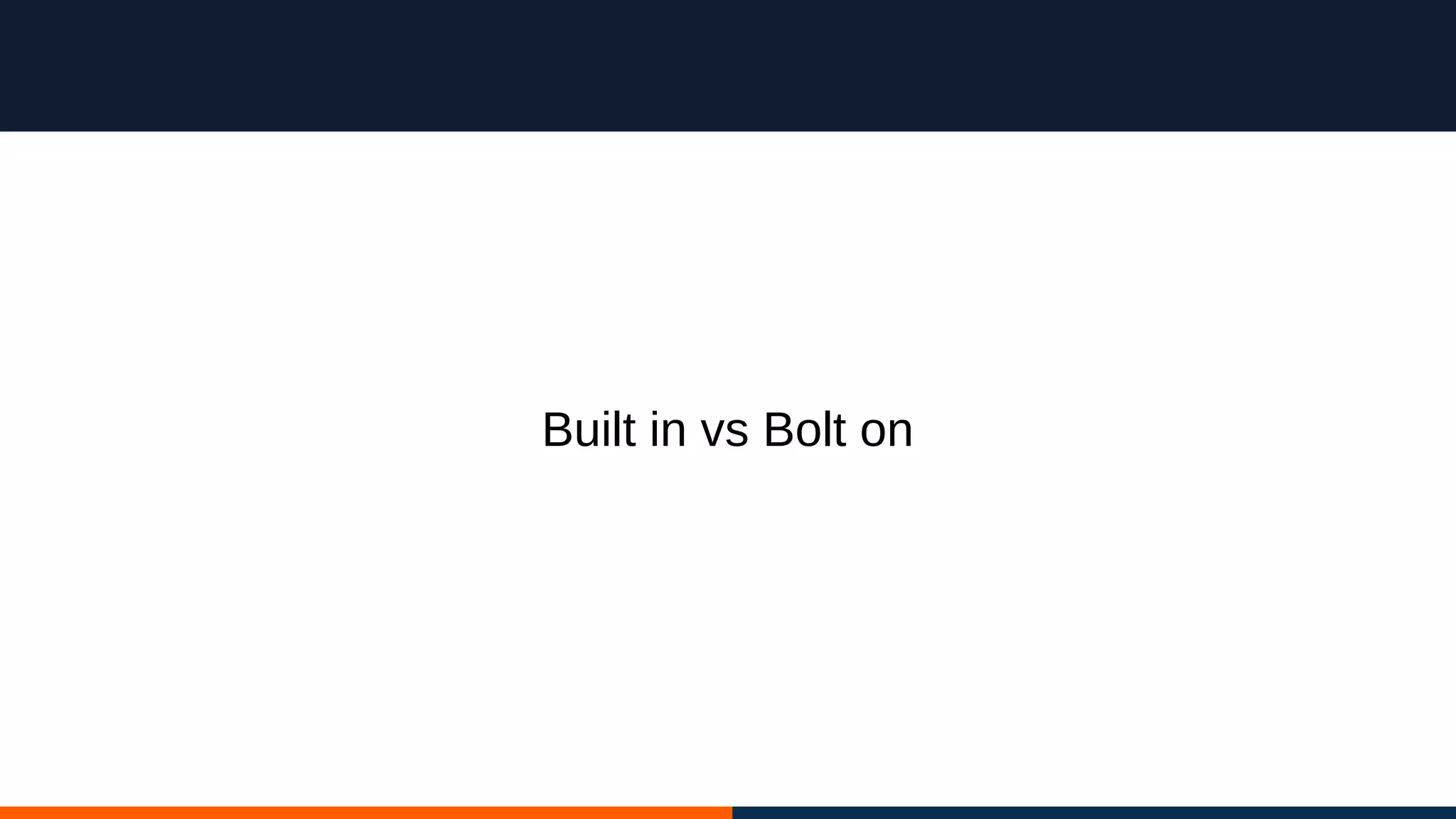 Built in vs Bolt on
 