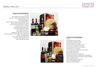 CABAZES | NATAL 2010


                       RIQUEZA GASTRONÓMICA
                                                          Ref: 0042
                      Vinho alentejano, Serros da Mina (tinto 2008)
             Vinho Douro, Lua Nova em Vinhas Velhas (tinto 2008)
                                     Espumante Bruto Murganheira
                                        Licor de Alfarroba (Algarve)
     Azeite Extra Virgem Dom Diogo, Herdeiros Passanha (500 ml)
                  Terrina de Javali com Cogumelos, M. de Turenne
                Terrina de Pato com Pimenta Verde, M. de Turenne
                              Cornichons Extra Fins, M. de Turenne
                          Flor de Sal gourmet para saladas (Aveiro)
                           Frasco de Peras Bêbadas, Bombondrice
                                   Doce de Tomate, Prisca Gourmet
                                  Doce de abóbora, Prisca Gourmet
                     Marmelada em tigela de loiça, Prisca Gourmet
 Mel de Rosmaninho da Serra do Caldeirão, Monte do Mato (260g)
                                    Pão de Ló de Margaride (500g)
                       Grande selecção chocolates, Caffarel (320g)
                             Saco com nozes Pimenta Rosa (250g)        RIQUEZA GASTRONÓMICA
                                 Cesta de vime Natal Pimenta Rosa      Ref: 0043
                                                                       Vinho alentejano, Pontval (tinto 2008)
                                                                       Vinho alentejano, Pontval (branco 2008)
                                                                       Vinho Douro, Quinta de S. José (tinto)
                                                                       Azeite Extra Virgem Encosta do Alegrete (750ml)
                                                                       Terrina de Javali com Cogumelos, M. de Turenne
                                                                       Terrina de Pato com Pimenta Verde, M. de Turenne
                                                                       Cornichons Extra Fins, M. de Turenne
                                                                       Flor de Sal Gourmet com especiarias para saladas (Aveiro)
                                                                       Doce de Tomate, Prisca Gourmet
                                                                       Doce de abóbora, Prisca Gourmet
                                                                       Marmelada em tigela de loiça, Prisca Gourmet
                                                                       Mel de Rosmaninho da Serra do Caldeirão, Monte do Mato (260g)
                                                                       Lata de caramelos Jack Daniel's Whisky Fudge, Gardiners of Scotland
                                                                       Pão de Ló de Margaride (500g)
                                                                       Grande selecção chocolates, Caffarel (320g)
                                                                       Saco com nozes Pimenta Rosa (250g)
                                                                       Cesta de vime Natal Pimenta Rosa
 