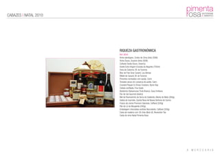 CABAZES | NATAL 2010




                       RIQUEZA GASTRONÓMICA
                       Ref: 0044
                       Vinho alentejano, Cortes de Cima (tinto 2008)
                       Vinho Douro, Duorom (tinto 2008)
                       Colheita Tardia Douro, Grand’jo
                       Azeite Extra Virgem Encosta do Alegrete (750ml)
                       Ovos de Codorniz, M. de Turenne
                       Bloc de Foie Gras Canard, Lou Bersac
                       Rillete de Canard, M. de Turenne
                       Pimentos recheados com queijo, Carm
                       Tomates secos em conserva de azeite, Carm
                       Cracked Pepper & Chives Crackers, Byron Bay
                       Cebola confitada, Fino Gosto
                       Balsâmico Balsamusse Trufa Branca, Casa Emiliana
                       Flor de Sal Gourmet (Aveiro)
                       Mel de Rosmaninho da Serra do Caldeirão, Monte do Mato (260g)
                       Geleia de marmelo, Quinta Nova de Nossa Senhora do Carmo
                       Frasco de creme Premium Gianduia, Caffarel (330g)
                       Pão de Ló de Margaride (500g)
                       Embalagem chocolates sortidos Nocciolotto, Caffarel (320g)
                       Caixa de madeira com 30 chás (Best of), Revolution Tea
                       Cesta de vime Natal Pimenta Rosa
 