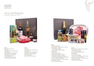 Amor de Perdição 
de António Lopes Ribeiro, 1943 
Ref: 023 
Vértice Cuve Espumante Bruto 
Azeite Aromatizado com Orégãos e Alecrim com Doseador 
Vinagre Aromatizado com Tomilho 
e Pimenta Preta com Doseador 
Flor de Sal de Aveiro Especiarias para Saladas 
Pesto de Manjericão 
Chutney de Manga 
Paté de Caça – Perdiz Do Monte 
Compota Bisnaga de Pêra Rocha – Meia Dúzia 
Compota Bisnaga de Framboesa – Meia Dúzia 
Compota Bisnaga de Ananás dos Açores - Meia Dúzia 
Lata Sortido de Bolachas Para Miúdos e Graúdos – Paupério 
Lata de Chá – Lisbon Tea (Açores Black Tea) 
Lata de Sardinhas de Chocolate – Coleccção Love Portugal 
Travessa Coração de Portugal 
Caixa Cartão Pimenta Rosa Pimenteiras 
Ref: 021 
Cadão Reserva 2008 Tinto Douro 
Licor de Poejo 
Azeite Virgem Extra Alecrim e Malagueta 250ml 
Chutney de Manga 
Paté de Azeitonas Pretas e Vinagre Balsâmico 
Doce de Morango – Alma da Nossa Gente 
Sortido de Biscoitos Lisboa – Paupério 
Trufas de Chocolate Negro 
Coração de Portugal – Caixa Bomboneira 
Caixa Cartão Pimenta Rosa Pimenteiras 
Ref: 024 
Azeite Aromatizado com Orégãos e Alecrim com Doseador 
Vinagre Aromatizado com Tomilho 
e Pimenta Preta com Doseador 
Flor de Sal de Aveiro Especiarias para Saladas 
Pesto de Manjericão 
Chutney de Manga 
Paté de Caça – Perdiz Do Monte 
Lata Sortido de Bolachas Para Miúdos e Graúdos – Paupério 
Lata de Chá – Lisbon Tea (Açores Black Tea) 
Lata de Sardinhas de Chocolate – Coleccção Love Portugal 
Travessa Coração de Portugal 
Caixa Cartão Pimenta Rosa Pimenteiras 
Ref: 022 
Licor de Poejo 
Azeite Virgem Extra Alecrim e Malagueta 250ml 
Chutney de Manga 
Paté de Azeitonas Pretas e Vinagre Balsâmico 
Doce de Morango – Alma da Nossa Gente 
Sortido de Biscoitos Lisboa – Paupério 
Trufas de Chocolate Negro 
Caixa Cartão Pimenta Rosa Pimenteiras 
 