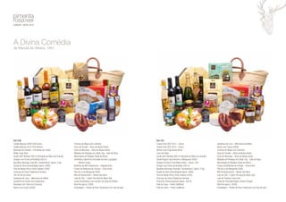 Ref: 030 
Cadão Reserva 2008 Tinto Douro 
Cadão Reserva 2013 Tinto Branco 
Moscatel de Setúbal – Ermelinda de Freitas 
Wisky Cutty Sark 
Azeite DOP Alentejo 500 ml (Herdade da Maria da Guarda) 
Vinagre com Ervas da Arrábida 250 ml 
Bacalhau Noruega Crescido “Constantinos” (aprox. 2 kg) 
Queijo da Serra Amanteigado (aprox. 500G) 
Paio de Bolota Porco Preto Fatiado (100G) 
Chouriço de Carne Tradicional Serrano 
Flor de Sal de Aveiro 
Azeitonas de Cura – Mercearia da Aldeia 
Sardinha em Azeite com Especiarias 
Bacalhau com Grão em Conserva 
Nozes com Casca (500G) 
Ref: 031 
Crasto Tinto DOC 2012 – Douro 
Crasto Tinto DOC 2012 – Douro 
Vértice Cuve Espumante Bruto 
Licor de Poejo 
Azeite DOP Alentejo 500 ml (Herdade da Maria da Guarda) 
Azeite Virgem Extra Alecrim e Malagueta 250ml 
Vinagre de Vinho Tinto Moura Alves – Spray 10CL 
Vinagre com Ervas da Arrábida 250 ml 
Bacalhau Noruega Crescido “Constantinos” (aprox. 2 kg) 
Queijo da Serra Amanteigado (aprox. 500G) 
Paio de Bolota Porco Preto Fatiado (100G) 
Chouriço de Carne Tradicional Serrano 
Presunto S/Osso (quartos) (aprox. 500 G) 
Paté de Caça – Perdiz DoMonte 
Paté de Lebre – Perdiz DoMonte 
A Divina Comédia 
de Manoel de Oliveira, 1991 
Chutney de Maçã com Coentros 
Doce de Tomate – Alma da Nossa Gente 
Doce de Morango – Alma da Nossa Gente 
Metades de Pêssego em Calda 1Kg – Vale da Rosa 
Marmelada do Ribatejo (Tijela de Barro) 
Amêndoa coberta de chocolate de leite e gengibre 
– Mestre Cacau 
Bolinhos de Mel Tradicionais – Salgueirinhos 
Frasco de Bolachas de Cerveja – Doce Amor 
Pão de Ló de Margaride 500G 
Mel de Rosmaninho – Monte dos Bens 
Lata de Chá – Lisbon Tea (Açores Black Tea) 
Caixa de Bombons com recheio de Ginja de Óbidos 
Bolo Rei (aprox. 500G) 
Embalagem – Alcofa de Vime Tradicional com Asa de pele 
Azeitonas de Cura – Mercearia da Aldeia 
Nozes com Casca (500G) 
Chutney de Maçã com Coentros 
Doce de Tomate – Alma da Nossa Gente 
Doce de Morango – Alma da Nossa Gente 
Metades de Pêssego em Calda 1Kg – Vale da Rosa 
Marmelada do Ribatejo (Tijela de Barro) 
Frasco de Bolachas de Cerveja – Doce Amor 
Pão de Ló de Margaride 500G 
Mel de Rosmaninho – Monte dos Bens 
Lata de Chá – Lisbon Tea (Açores Black Tea) 
Lata de Tisanas Lúcia Lima 
Caixa de Chocolate Negro Sweet Portugal 
Bolo Rei (aprox.. 500G) 
Embalagem – Alcofa de Vime Tradicional com Asa de pele 
 