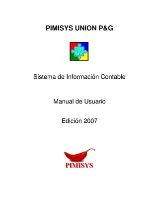 PIMISYS UNION P&G
Sistema de Información Contable
Manual de Usuario
Edición 2007
 