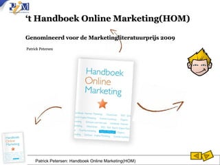 ‘ t Handboek Online Marketing(HOM)  Genomineerd voor de Marketingliteratuurprijs 2009    Patrick Petersen   