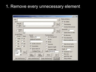 1. Remove every unnecessary element 