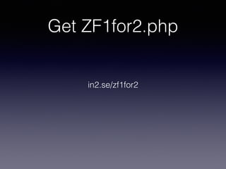 Get ZF1for2.php 
in2.se/zf1for2 
 
