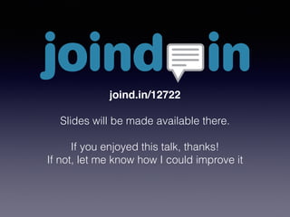 joind.in/12722 
Slides will be made available there. 
! 
If you enjoyed this talk, thanks! 
If not, let me know how I could improve it 
 