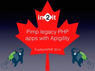 in 2 it 
Pimp legacy PHP 
apps with Apigility 
TrueNorthPHP 2014 
 