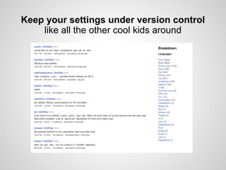 Keep your settings under version control
    like all the other cool kids around
 