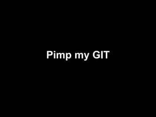 Pimp my GIT
 