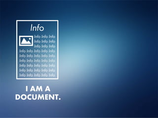 Info
          Info Info Info
          Info Info Info
          Info Info Info
Info Info Info Info Info
Info Info Info Info Info
Info Info Info Info Info
Info Info Info Info Info
Info Info Info Info Info
Info Info Info Info Info


  I AM A
DOCUMENT.
 