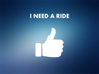 I NEED A RIDE
 