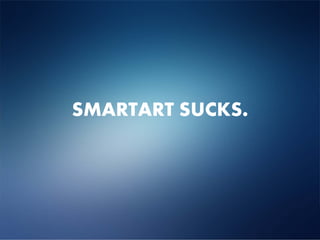 SMARTART SUCKS.
 