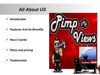 All About US
 Introduction

 Features And its Benefits

 How it works

 Plans and pricing

 Testimonials

 