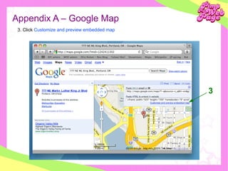 Appendix A – Google Map <ul><ul><li>3. Click  Customize and preview embedded map </li></ul></ul>3 