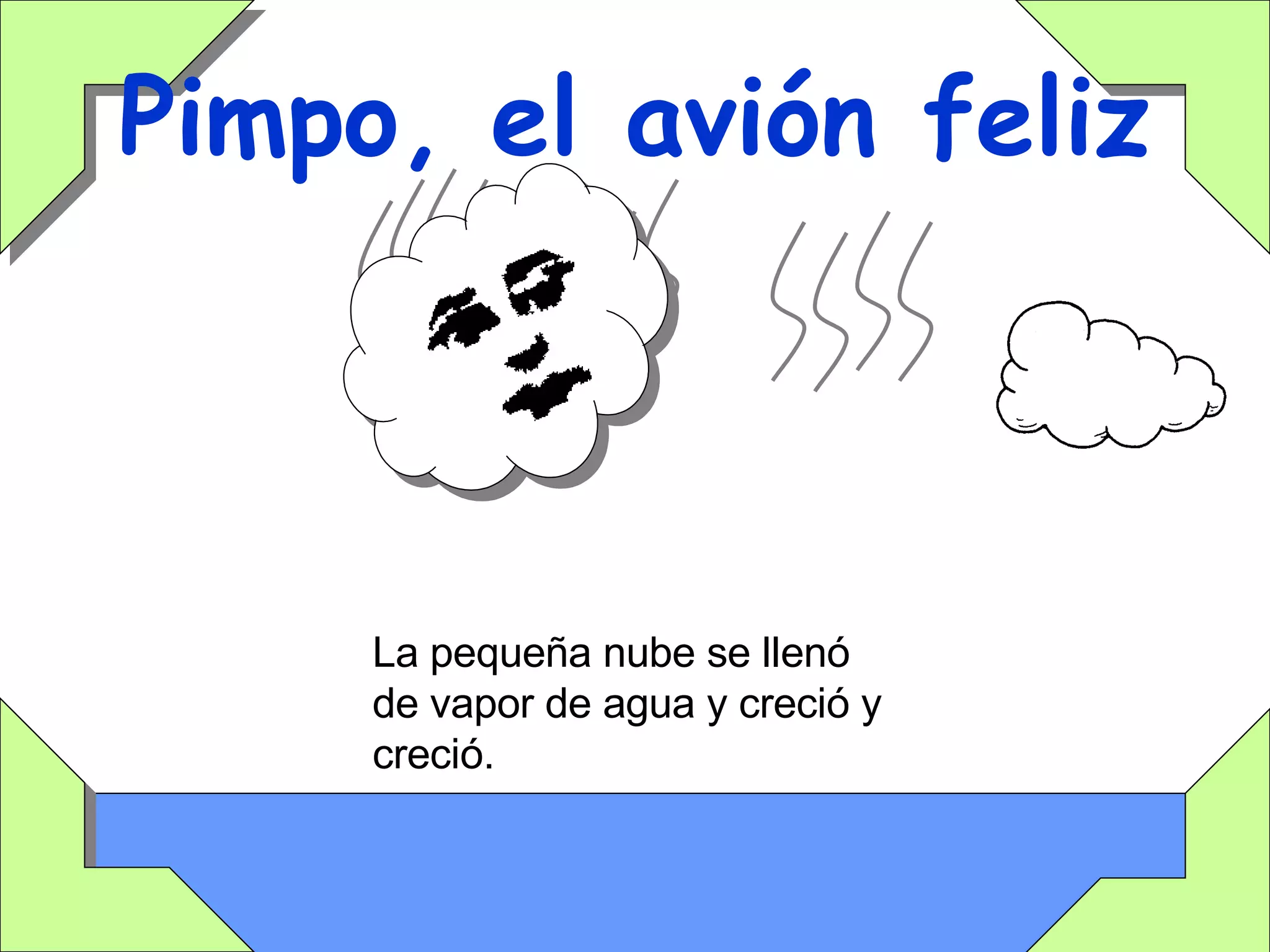 Pimpo, el avión feliz La pequeña nube se llenó de vapor de agua y creció y creció. 