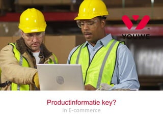YOUWE.NL
1
Productinformatie key?
in E-commerce
 