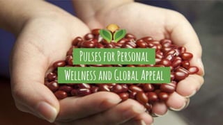 Pulses for personal wellness and global appeal