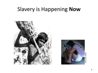 Slavery is Happening Now




                           Photo Credit: UNODC
                                                 9
 