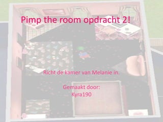 Pimp the room opdracht 2! Richt de kamer van Melanie in. Gemaakt door: Kyra190 