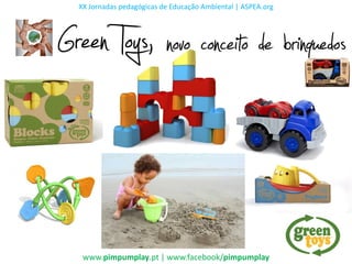 XX Jornadas pedagógicas de Educação Ambiental | ASPEA.org




Green Toys, novo conceito de brinquedos


   www.pimpumplay.pt | www.facebook/pimpumplay
 
