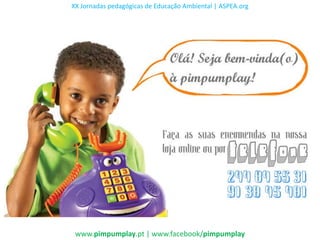 XX Jornadas pedagógicas de Educação Ambiental | ASPEA.org




 www.pimpumplay.pt | www.facebook/pimpumplay
 