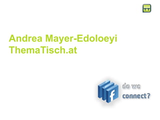 Andrea Mayer-Edoloeyi
ThemaTisch.at
 