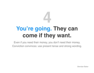 4"
   Youʼre going. They can
     come if they want."
 Even if you need their money, you donʼt need their money.!
Convicti...