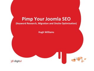 Pimp Your Joomla SEO (Keyword Research, Migration and Onsite Optimisation) Hugh Williams 