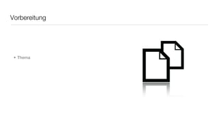 Vorbereitung




 • Thema
 