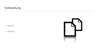 Vorbereitung




 • Thema


 • Notizen
 