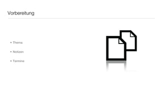 Vorbereitung




 • Thema


 • Notizen


 • Termine
 