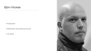 Björn Höckele




 • Podcaster


 • Moderator bei pressrecord.de


 • 32 Jahre
 