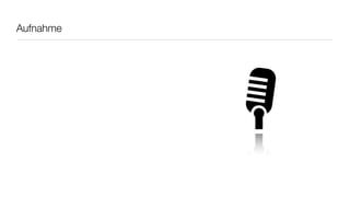 Aufnahme
 