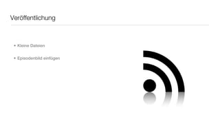 Veröffentlichung



 • Kleine Dateien


 • Episodenbild einfügen
 