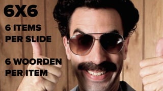 6X6
6 ITEMS
PER SLIDE
6 WOORDEN
PER ITEM
 