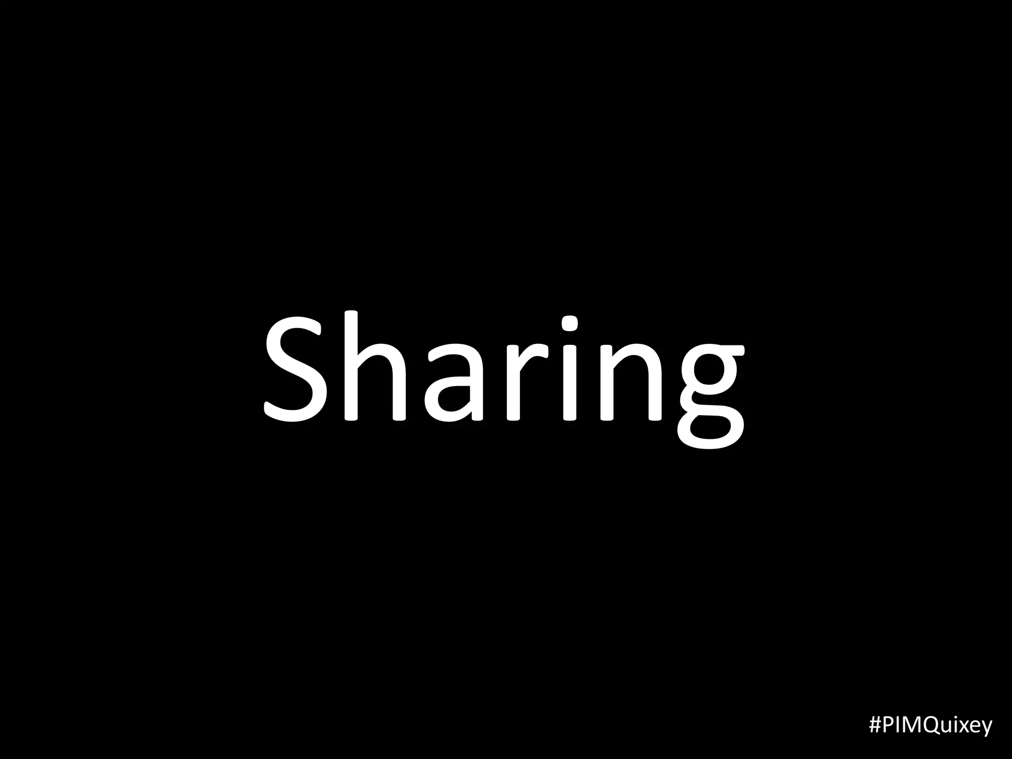 Sharing
          #PIMQuixey
 