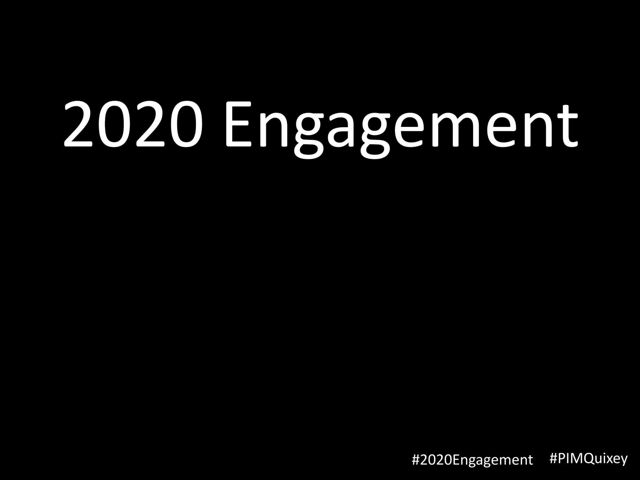 2020 Engagement



          #2020Engagement   #PIMQuixey
 