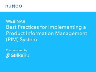 WEBINAR
Best Practices for Implementing a
Product Information Management
(PIM) System
Co-sponsored by:
 
