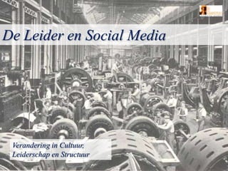 De Leider en Social Media Verandering in Cultuur, Leiderschap en Structuur 